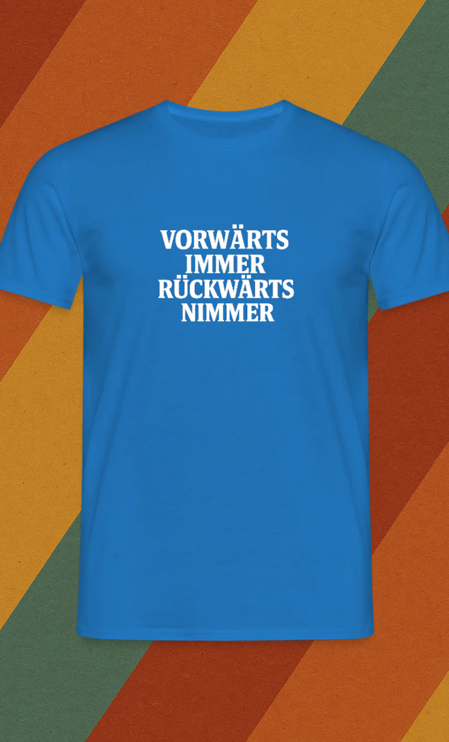 VORWÄRTS IMMER, RÜCKWÄRTS NIMMER