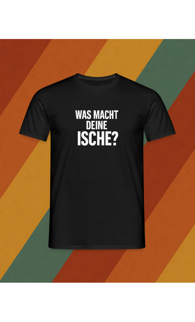 T-Shirt Was macht deine Ische