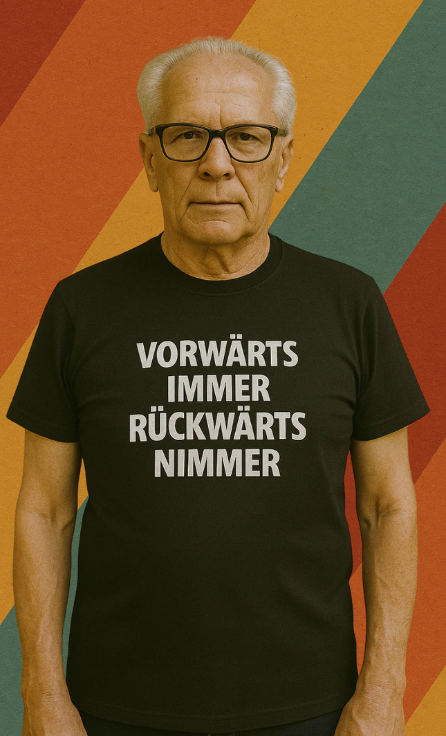 VORWÄRTS IMMER, RÜCKWÄRTS NIMMER