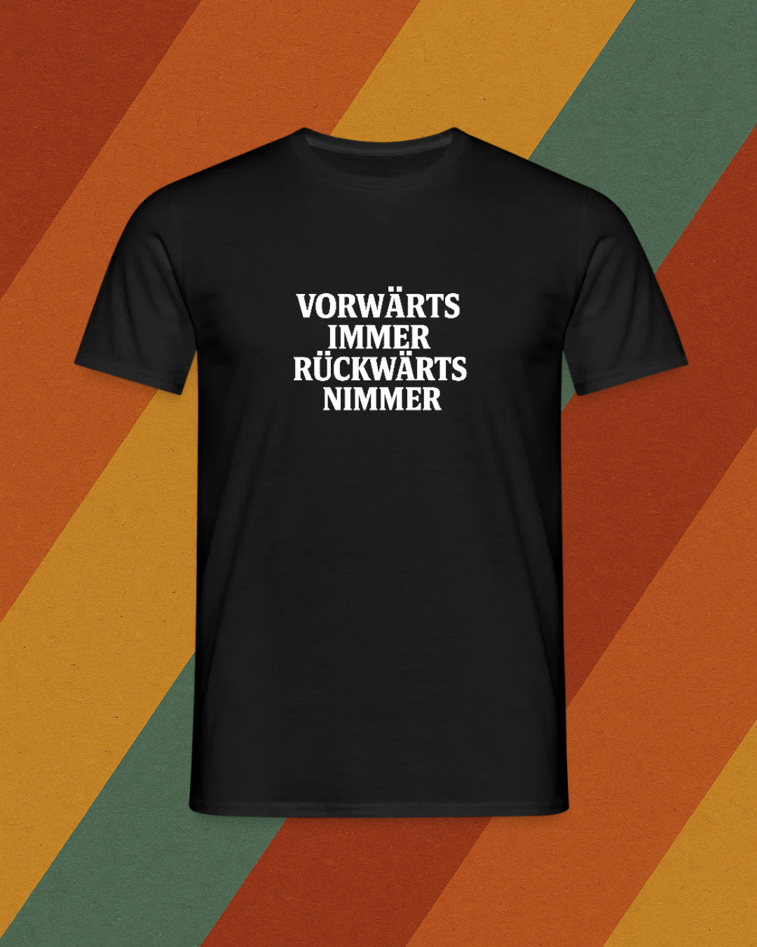 VORWÄRTS IMMER, RÜCKWÄRTS NIMMER
