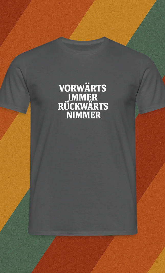 VORWÄRTS IMMER, RÜCKWÄRTS NIMMER