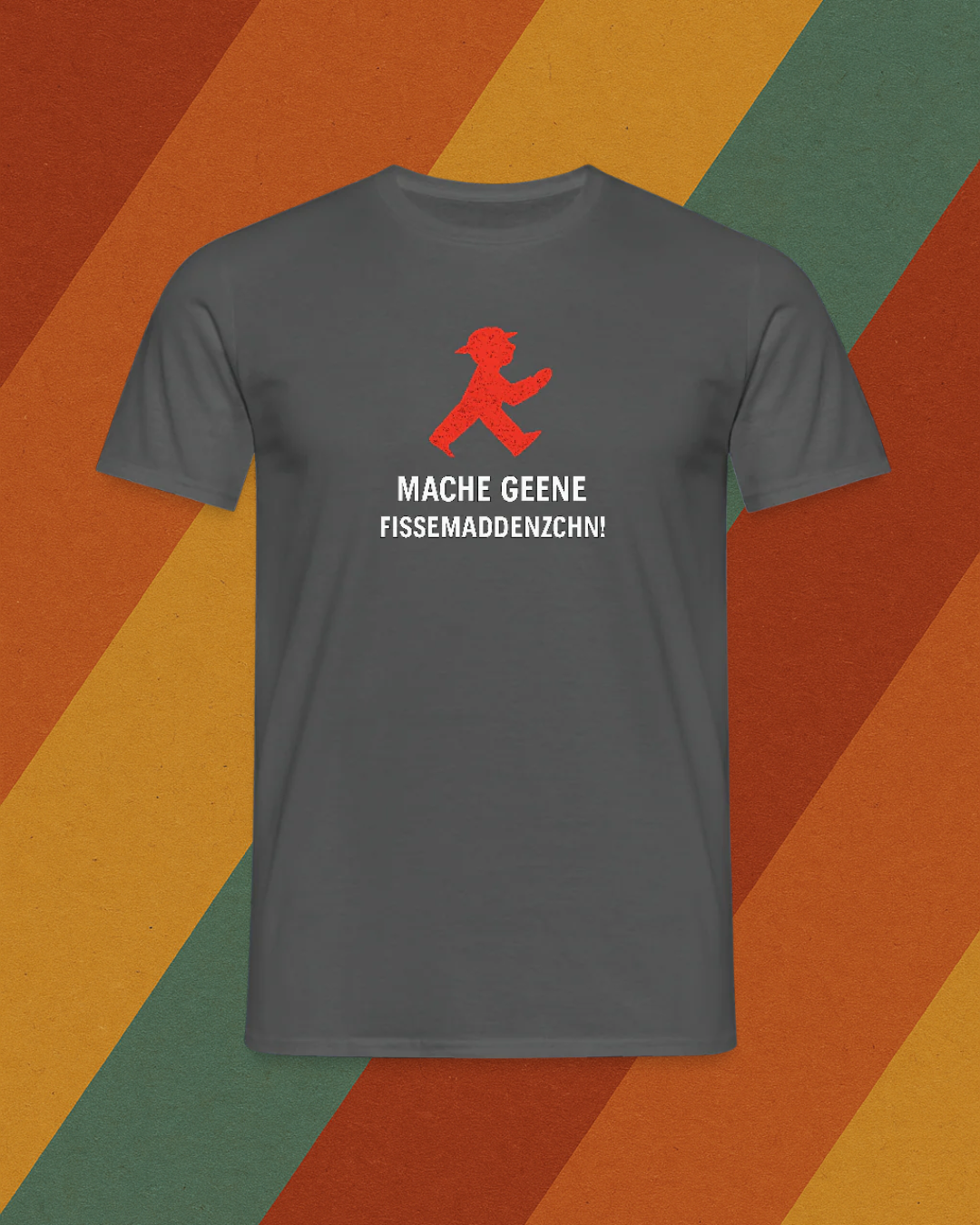 Mache geene Fissemadenzchn Shirt