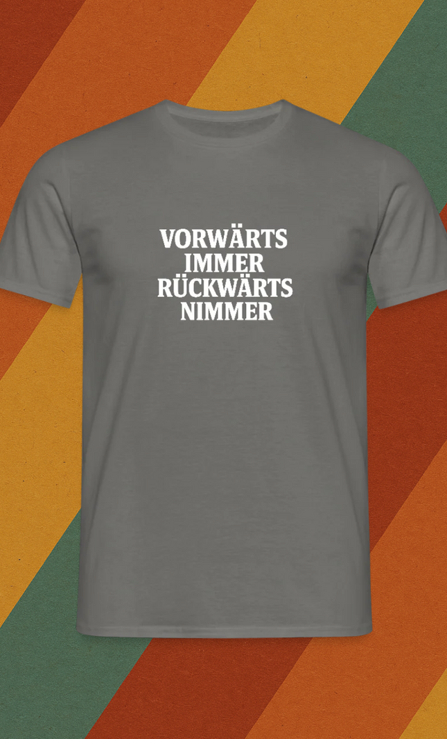 VORWÄRTS IMMER, RÜCKWÄRTS NIMMER